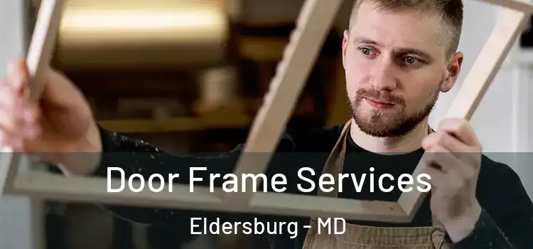 Door Frame Services Eldersburg - MD